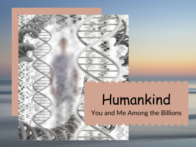 DNA spirals and text Humankind, you and me among the billions